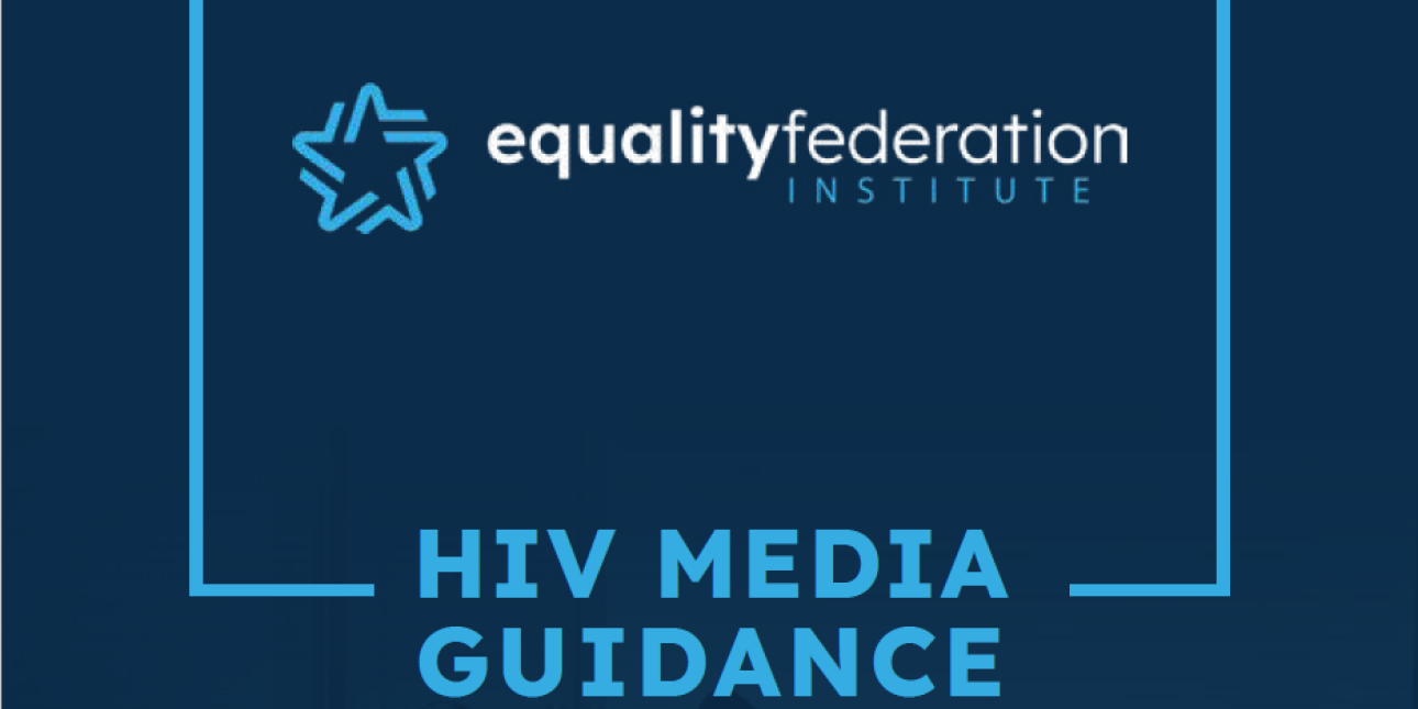 HIV Media Guidance, Equality Federation (2024) The Center for HIV Law